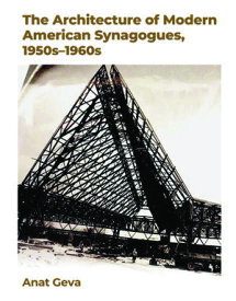 The Architecture of Modern American Synagogues, 1950s?1960s【電子書籍】[ Anat Geva ]