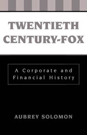 Twentieth Century-Fox A Corporate and Financial History【電子書籍】[ Aubrey Solomon ]