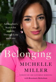 Belonging A Daughter's Search for Identity Through Loss and Love【電子書籍】[ Michelle Miller ]