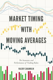 Market Timing with Moving Averages The Anatomy and Performance of Trading Rules【電子書籍】[ Valeriy Zakamulin ]