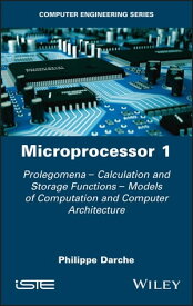 Microprocessor 1 Prolegomena - Calculation and Storage Functions - Models of Computation and Computer Architecture【電子書籍】[ Philippe Darche ]