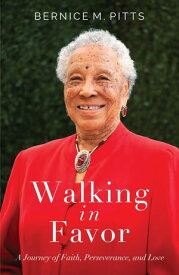 Walking in Favor A Journey of Faith, Perseverance, and Love【電子書籍】[ Bernice M. Pitts ]