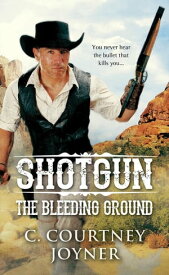 Shotgun: The Bleeding Ground【電子書籍】[ C. Courtney Joyner ]