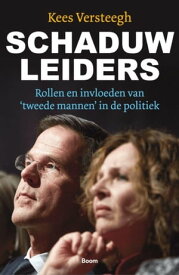 Schaduwleiders Rollen en invloeden van 'tweede mannen' in de politiek【電子書籍】[ Kees Versteegh ]