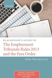 Blackstone's Guide to the Employment Tribunals Rules 2013 and the Fees Order【電子書籍】[ John Macmillan ]