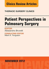 Patient Perspectives in Pulmonary Surgery, An Issue of Thoracic Surgery Clinics【電子書籍】[ Alessandro Brunelli, MD ]