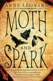 Moth and Spark【電子書籍】[ Anne Leonard ]