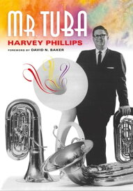 Mr. Tuba【電子書籍】[ Harvey Phillips ]