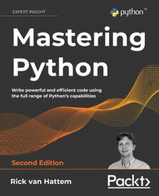 Mastering Python Write powerful and efficient code using the full range of Python's capabilities, 2nd Edition【電子書籍】[ Rick van Hattem ]