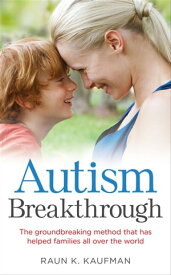 Autism Breakthrough The ground-breaking method that has helped families all over the world【電子書籍】[ Raun K. Kaufman ]