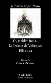 Yo, maldita india...; La Infanta de Vel?zquez; Ella se va【電子書籍】[ Jer?nimo L?pez Mozo ]