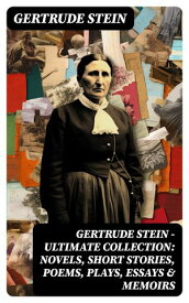 Gertrude Stein - Ultimate Collection: Novels, Short Stories, Poems, Plays, Essays & Memoirs Three Lives, Tender Buttons, Geography and Plays…【電子書籍】[ Gertrude Stein ]