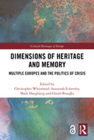 Dimensions of Heritage and Memory Multiple Europes and the Politics of Crisis【電子書籍】