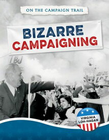Bizarre Campaigning【電子書籍】[ Virginia Loh-Hagan ]