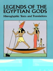 Legends of the Egyptian Gods Hieroglyphic Texts and Translations【電子書籍】[ E. A. Wallis Budge ]