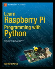 Learn Raspberry Pi Programming with Python【電子書籍】[ Wolfram Donat ]