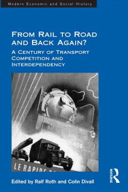 From Rail to Road and Back Again? A Century of Transport Competition and Interdependency【電子書籍】[ Colin Divall ]