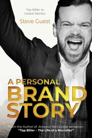 A Personal Brand Story Top Biller to Global Mentor【電子書籍】[ Steve Guest ]