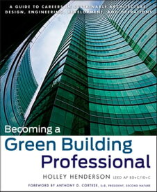 Becoming a Green Building Professional A Guide to Careers in Sustainable Architecture, Design, Engineering, Development, and Operations【電子書籍】[ Holley Henderson ]