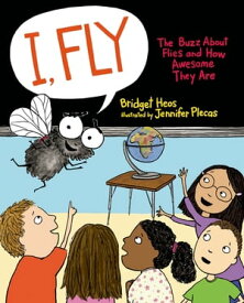I, Fly The Buzz About Flies and How Awesome They Are【電子書籍】[ Bridget Heos ]