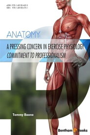Anatomy: A Pressing Concern in Exercise Physiology - Commitment to Professionalism【電子書籍】[ Tommy Boone ]