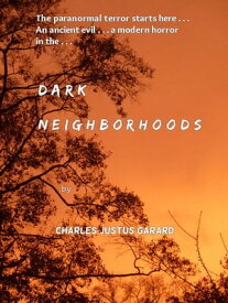 Dark Neighborhoods【電子書籍】[ Charles Justus Garard ]