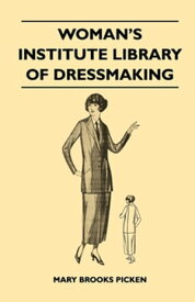 Woman's Institute Library of Dressmaking - Tailored Garments Essentials of Tailoring, Tailored Buttonholes, Buttons, and Trimmings, Tailored Pockets, Tailored Seams and Plackets, Tailored Skirts, Tailored Blouses and Frocks, Tailored Sui【電子書籍】