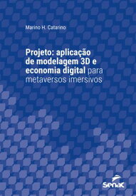 Projeto aplica??o de modelagem 3D e economia digital para metaversos imersivos【電子書籍】[ Marino H. Catarino ]
