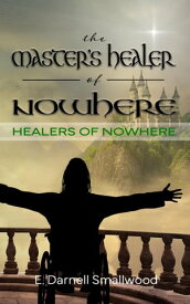 The Master's Healer of Nowhere Healers of Nowhere, #1【電子書籍】[ E. Darnell Smallwood ]