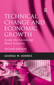 Technical Change and Economic Growth Inside the Knowledge Based Economy【電子書籍】[ George M. Korres ]