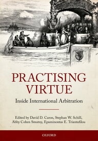 Practising Virtue Inside International Arbitration【電子書籍】