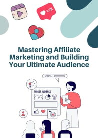 Mastering Affiliate Marketing and Building Your Ultimate Audience business【電子書籍】[ Chase Roger ]