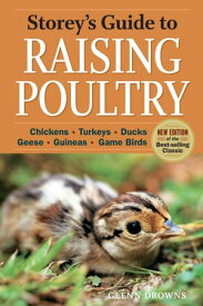Storey's Guide to Raising Poultry, 4th Edition Chickens, Turkeys, Ducks, Geese, Guineas, Game Birds【電子書籍】[ Glenn Drowns ]