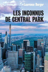 Les Inconnus de Central Park【電子書籍】[ Laurence Burger ]