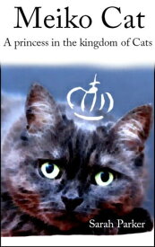 Meiko Cat: A princess in the kingdom of Cats【電子書籍】[ Sarah Parker ]