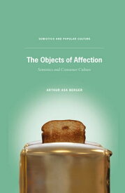 The Objects of Affection Semiotics and Consumer Culture【電子書籍】[ A. Berger ]