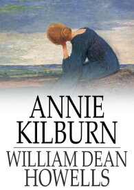 Annie Kilburn A Novel【電子書籍】[ William Dean Howells ]