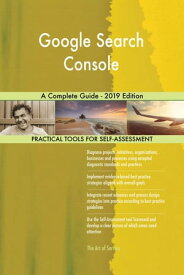 Google Search Console A Complete Guide - 2019 Edition【電子書籍】[ Gerardus Blokdyk ]