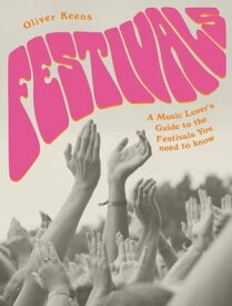 Festivals A Music Lover's Guide to the Festivals You Need To Know【電子書籍】[ Oliver Keens ]