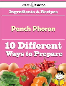 10 Ways to Use Panch Phoron (Recipe Book) 【電子書籍】[ Gilley Kenneth ]