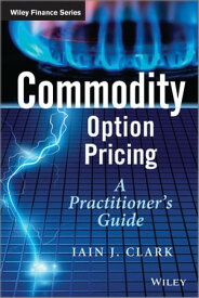 Commodity Option Pricing A Practitioner's Guide【電子書籍】[ Iain J. Clark ]