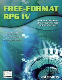 Free-Format RPG IV How to Bring Your RPG Programs Into the 21st Century【電子書籍】[ Jim Martin ]