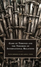 Game of Thrones and the Theories of International Relations【電子書籍】[ Laura D. Young ]