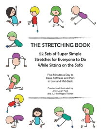 The Stretching Book 52 Sets of Super Simple Stretches for Everyone to Do While Sitting on the Sofa【電子書籍】[ Jinny Jean Park ]