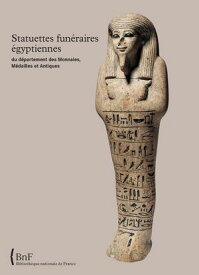 Statuettes fun?raires ?gyptiennes du d?partement des Monnaies, M?dailles et Antiques【電子書籍】[ Jacques Fran?ois Aubert ]