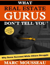 What Real Estate Gurus Don't Tell You【電子書籍】[ Marc Mousseau ]