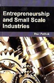 Entrepreneurship And Small Scale Industries【電子書籍】[ Ravi Pathak ]