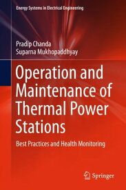 Operation and Maintenance of Thermal Power Stations Best Practices and Health Monitoring【電子書籍】[ Pradip Chanda ]