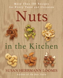 Nuts in the Kitchen More Than 100 Recipes for Every Taste and Occasion【電子書籍】[ Susan Herrmann Loomis ]