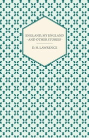 England, My England - And Other Stories【電子書籍】[ D. H. Lawrence ]